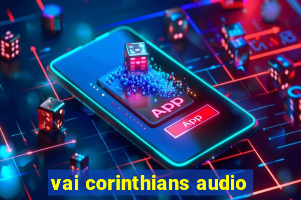 vai corinthians audio